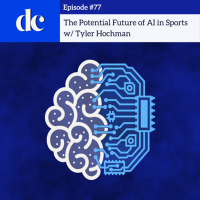 #77 - The Potential Future of AI in Sports w/ Tyler Hochman